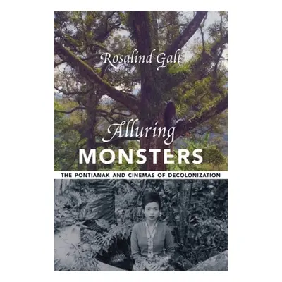 "Alluring Monsters: The Pontianak and Cinemas of Decolonization" - "" ("Galt Rosalind")(Paperbac