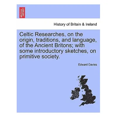 "Celtic Researches, on the Origin, Traditions, and Language, of the Ancient Britons; With Some I