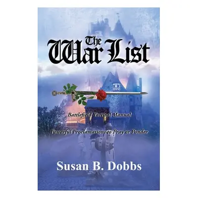 "The War List: Battlefield Tactical Manual Powerful Proclamations to Pray or Ponder" - "" ("Dobb