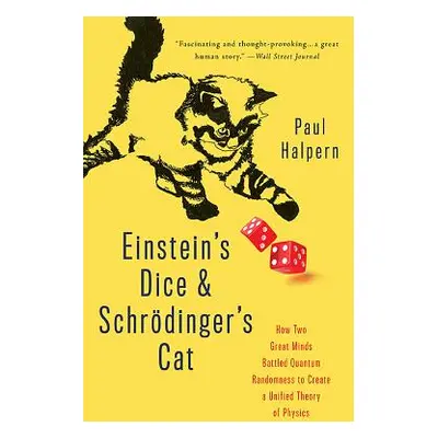 "Einstein's Dice and Schrdinger's Cat: How Two Great Minds Battled Quantum Randomness to Create 