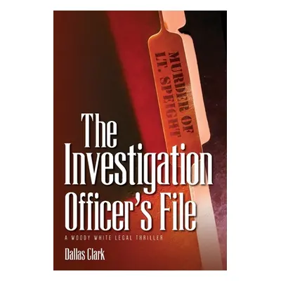 "The Investigation Officer's FIle: A Woody White Legal Thriller" - "" ("Clark Dallas")(Paperback