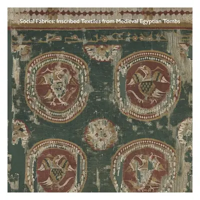 "Social Fabrics: Inscribed Textiles from Medieval Egyptian Tombs" - "" ("McWilliams Mary")(Paper