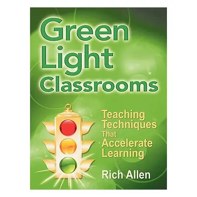 "Green Light Classrooms: Teaching Techniques That Accelerate Learning" - "" ("Allen Rich")(Paper