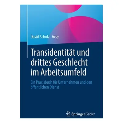 "Transidentitt Und Drittes Geschlecht Im Arbeitsumfeld: Ein Praxisbuch Fr Unternehmen Und Den ff