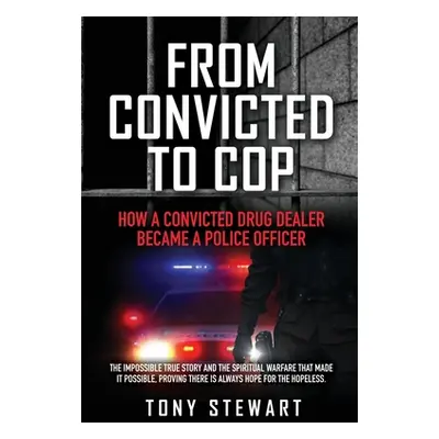 "From Convicted to Cop: How a Convicted Drug Dealer Became a Police Officer" - "" ("Stewart Tony