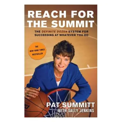 "Reach for the Summit: The Definite Dozen System for Succeeding at Whatever You Do" - "" ("Summi