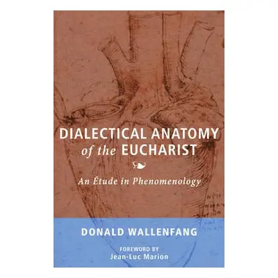 "Dialectical Anatomy of the Eucharist" - "" ("Wallenfang Donald")(Paperback)