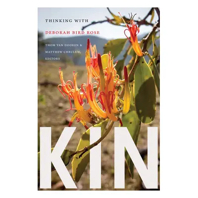 "Kin: Thinking with Deborah Bird Rose" - "" ("Van Dooren Thom")(Paperback)