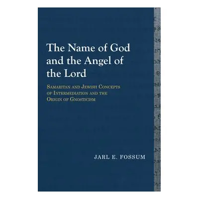 "The Name of God and the Angel of the Lord: Samaritan and Jewish Concepts of Intermediation and 