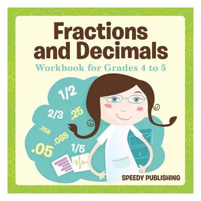 "Fractions and Decimals Workbook for Grades 4 to 5" - "" ("Speedy Publishing LLC")(Paperback)