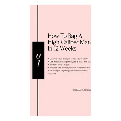 "How to bag a high caliber man in 12 weeks" - "" ("Queens High Value")(Paperback)