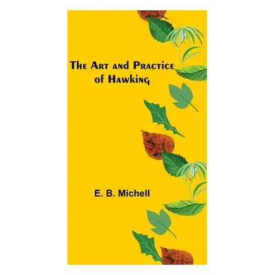 "The Art and Practice of Hawking" - "" ("B. Michell E.")(Paperback)