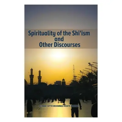 "Spirituality of the Shi'ism and Other Discourses" - "" ("Tabataba'i Allamah")(Paperback)