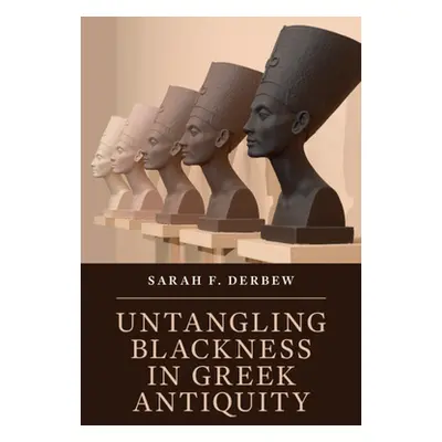 "Untangling Blackness in Greek Antiquity" - "" ("Derbew Sarah F.")(Pevná vazba)