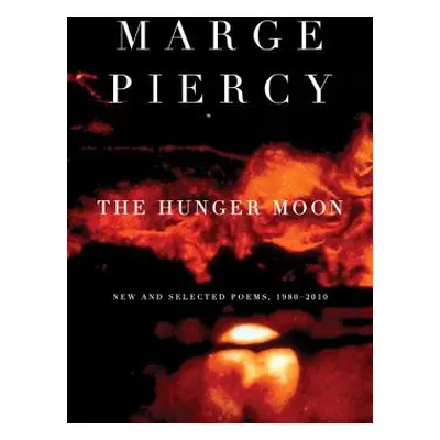 "The Hunger Moon: New and Selected Poems, 1980-2010" - "" ("Piercy Marge")(Paperback)