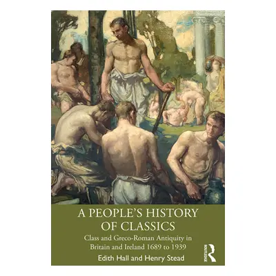 "A People's History of Classics: Class and Greco-Roman Antiquity in Britain and Ireland 1689 to 