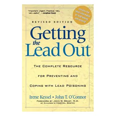 "Getting the Lead Out: The Complete Resource for Preventing and Coping with Lead Poisoning" - ""