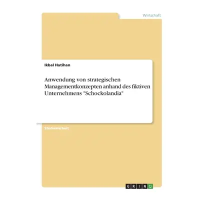 "Anwendung von strategischen Managementkonzepten anhand des fiktiven Unternehmens Schockolandia"