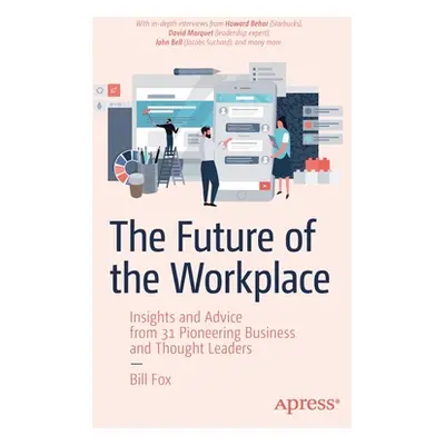 "The Future of the Workplace: Insights and Advice from 31 Pioneering Business and Thought Leader