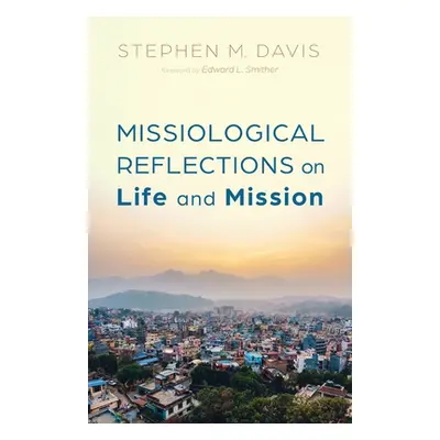 "Missiological Reflections on Life and Mission" - "" ("Davis Stephen M.")(Paperback)