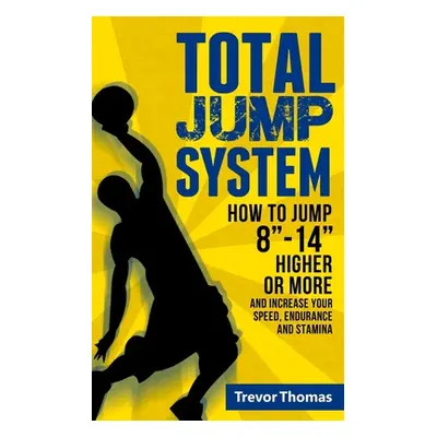 "Total Jump System: How to Jump 8-14 Higher or More" - "" ("Thomas Trevor")(Paperback)