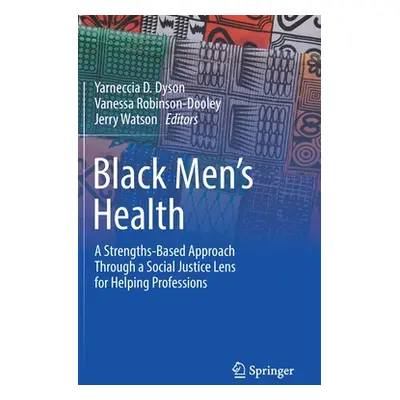 "Black Men's Health: A Strengths-Based Approach Through a Social Justice Lens for Helping Profes