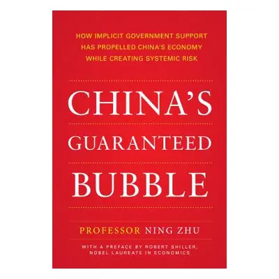 "China's Guaranteed Bubble: How Implicit Government Support Has Propelled China's Economy While 