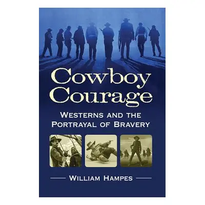 "Cowboy Courage: Westerns and the Portrayal of Bravery" - "" ("Hampes William")(Paperback)