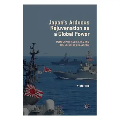 "Japan's Arduous Rejuvenation as a Global Power: Democratic Resilience and the Us-China Challeng