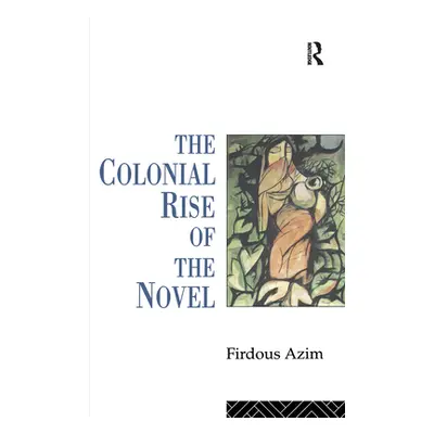 "The Colonial Rise of the Novel" - "" ("Azim Firdous")(Paperback)