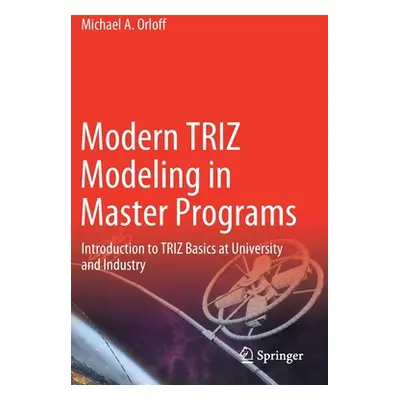 "Modern Triz Modeling in Master Programs: Introduction to Triz Basics at University and Industry