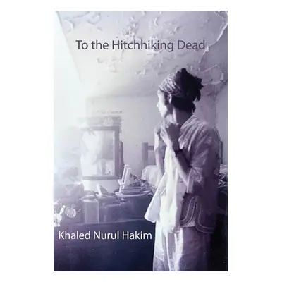 "To the Hitchhiking Dead" - "" ("Hakim Khaled")(Paperback)