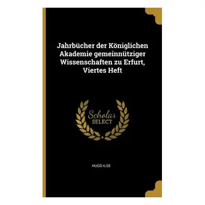 "Jahrbcher der Kniglichen Akademie gemeinntziger Wissenschaften zu Erfurt, Viertes Heft" - "" ("