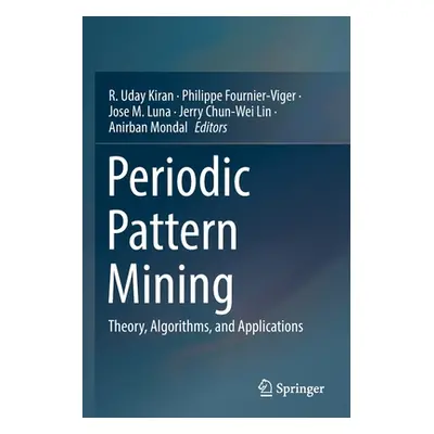 "Periodic Pattern Mining: Theory, Algorithms, and Applications" - "" ("Kiran R. Uday")(Paperback