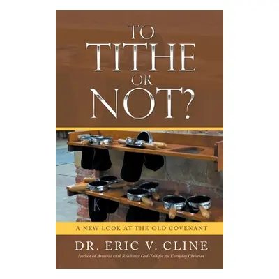 "To Tithe or Not?: A New Look at the Old Covenant" - "" ("Cline Eric V.")(Paperback)