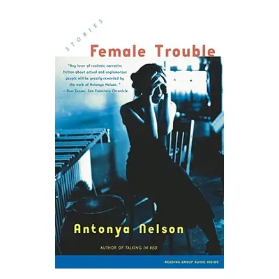 "Female Trouble: Stories" - "" ("Nelson Antonya")(Paperback)