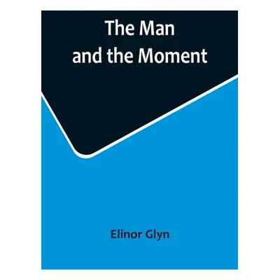 "The Man and the Moment" - "" ("Glyn Elinor")(Paperback)