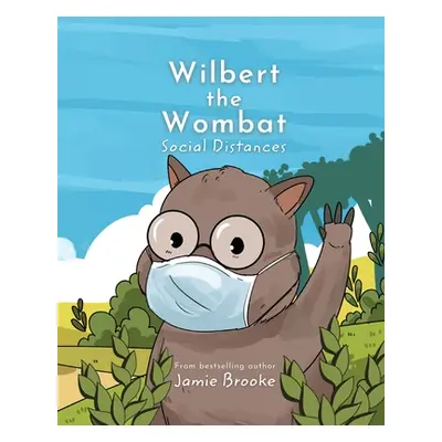 "Wilbert the Wombat Social Distances: Teaching Children Kindness and Healthy Habits" - "" ("Broo