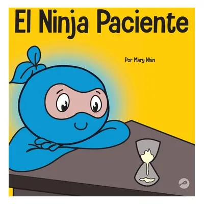 "El Ninja Paciente: Un libro para nios sobre el desarrollo de la paciencia y la gratificacin ret