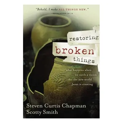 "Restoring Broken Things: What Happens When We Catch a Vision of the New World Jesus Is Creating