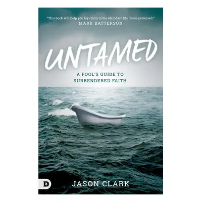 "Untamed: A Fool's Guide to Surrendered Faith" - "" ("Clark Jason")(Paperback)