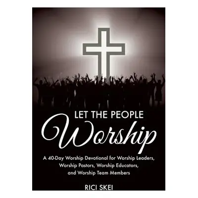 "Let the People Worship" - "" ("Skei Rici")(Paperback)