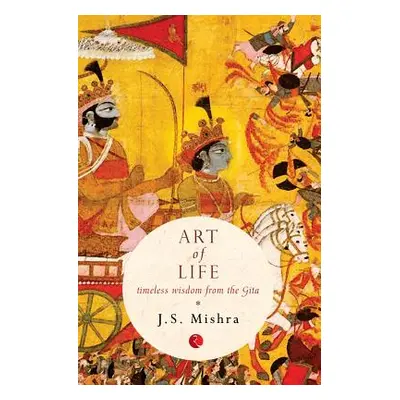 "Art of Life: Timeless Wisdom from the Gita" - "" ("Mishra J. S.")(Paperback)