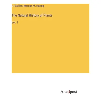 "The Natural History of Plants: Vol. 1" - "" ("Baillon H.")(Pevná vazba)