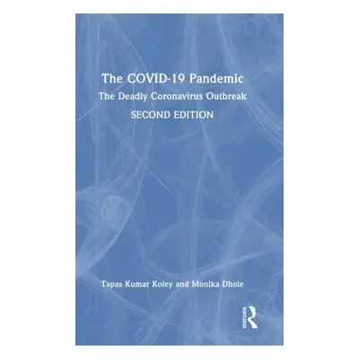 "The COVID-19 Pandemic: The Deadly Coronavirus Outbreak" - "" ("Koley Tapas Kumar")(Pevná vazba)