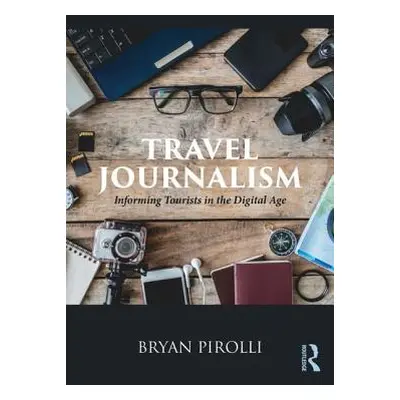 "Travel Journalism" - "Informing Tourists in the Digital Age" ("Pirolli Bryan")(Paperback / soft