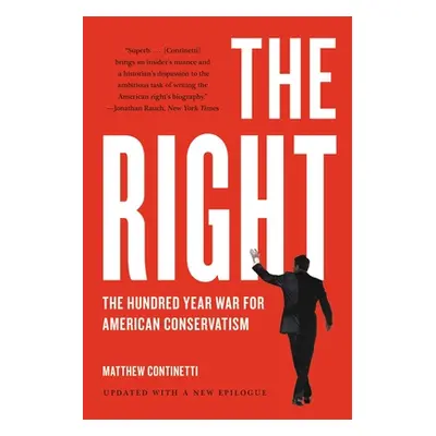 "The Right: The Hundred-Year War for American Conservatism" - "" ("Continetti Matthew")(Paperbac