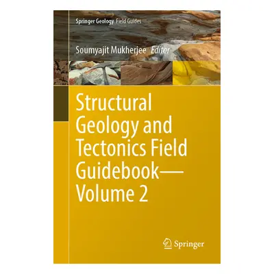 "Structural Geology and Tectonics Field Guidebook--Volume 2" - "" ("Mukherjee Soumyajit")(Paperb