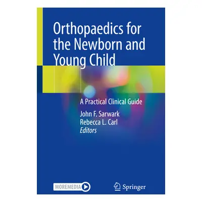 "Orthopaedics for the Newborn and Young Child: A Practical Clinical Guide" - "" ("Sarwark John F