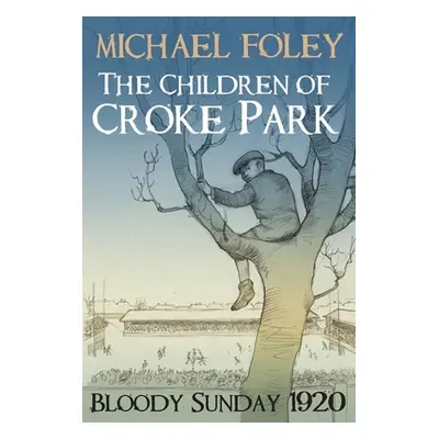 "The Children of Croke Park: Bloody Sunday 1920" - "" ("Foley Michael")(Paperback)